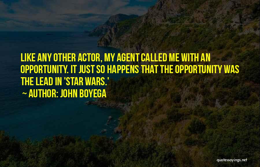 John Boyega Quotes: Like Any Other Actor, My Agent Called Me With An Opportunity. It Just So Happens That The Opportunity Was The