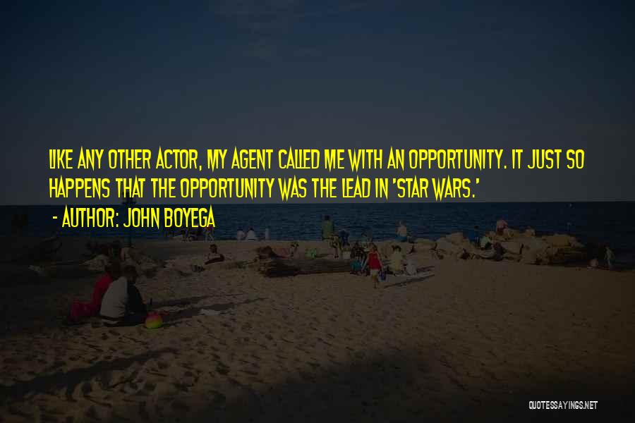 John Boyega Quotes: Like Any Other Actor, My Agent Called Me With An Opportunity. It Just So Happens That The Opportunity Was The