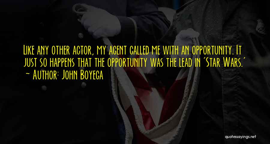 John Boyega Quotes: Like Any Other Actor, My Agent Called Me With An Opportunity. It Just So Happens That The Opportunity Was The