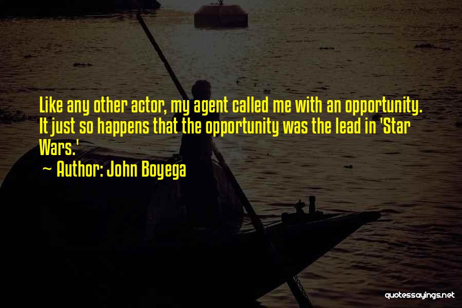 John Boyega Quotes: Like Any Other Actor, My Agent Called Me With An Opportunity. It Just So Happens That The Opportunity Was The