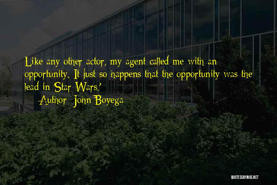 John Boyega Quotes: Like Any Other Actor, My Agent Called Me With An Opportunity. It Just So Happens That The Opportunity Was The
