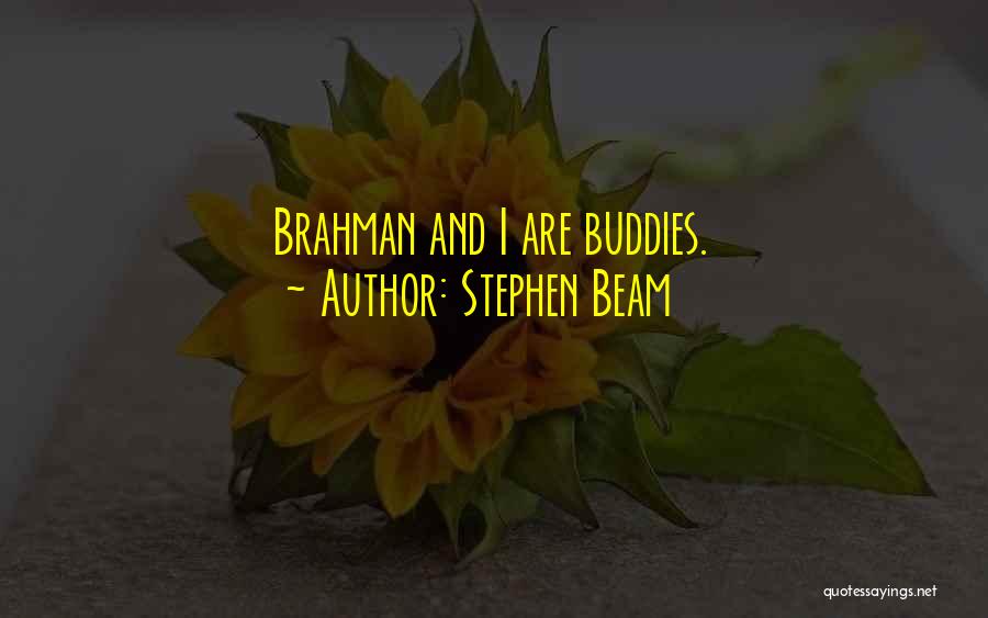 Stephen Beam Quotes: Brahman And I Are Buddies.