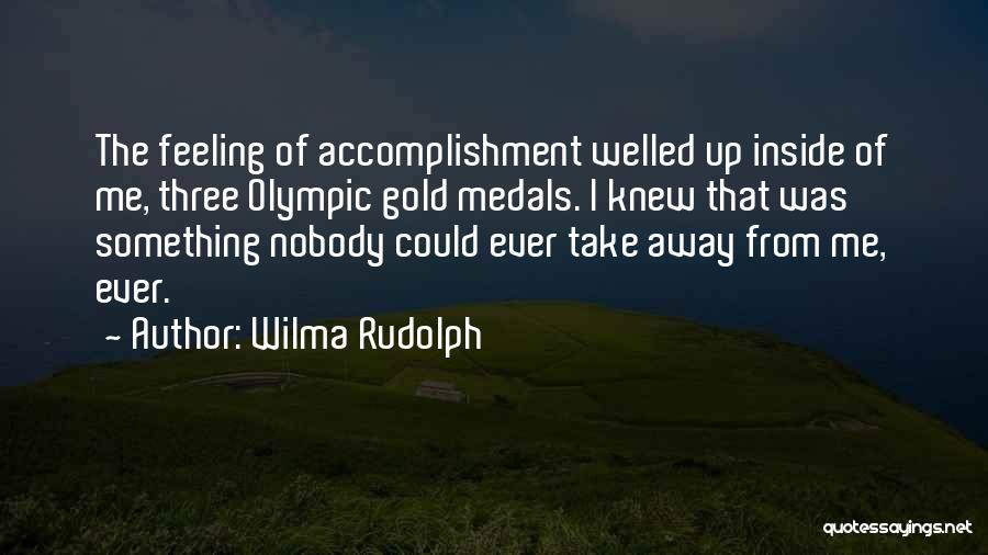 Wilma Rudolph Quotes: The Feeling Of Accomplishment Welled Up Inside Of Me, Three Olympic Gold Medals. I Knew That Was Something Nobody Could