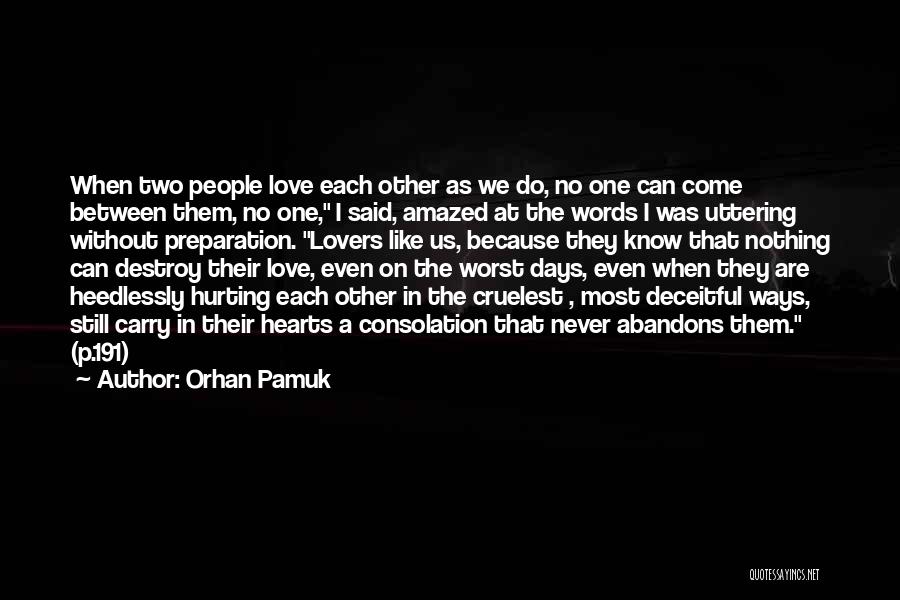 Orhan Pamuk Quotes: When Two People Love Each Other As We Do, No One Can Come Between Them, No One, I Said, Amazed