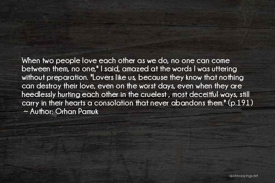 Orhan Pamuk Quotes: When Two People Love Each Other As We Do, No One Can Come Between Them, No One, I Said, Amazed