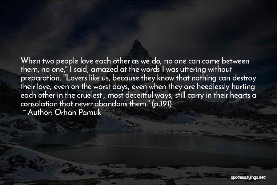 Orhan Pamuk Quotes: When Two People Love Each Other As We Do, No One Can Come Between Them, No One, I Said, Amazed