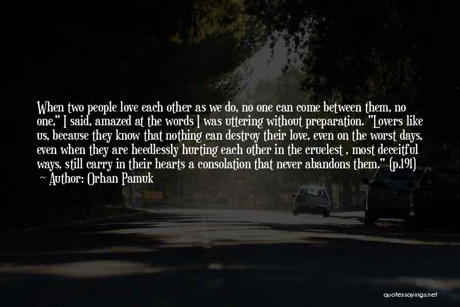 Orhan Pamuk Quotes: When Two People Love Each Other As We Do, No One Can Come Between Them, No One, I Said, Amazed