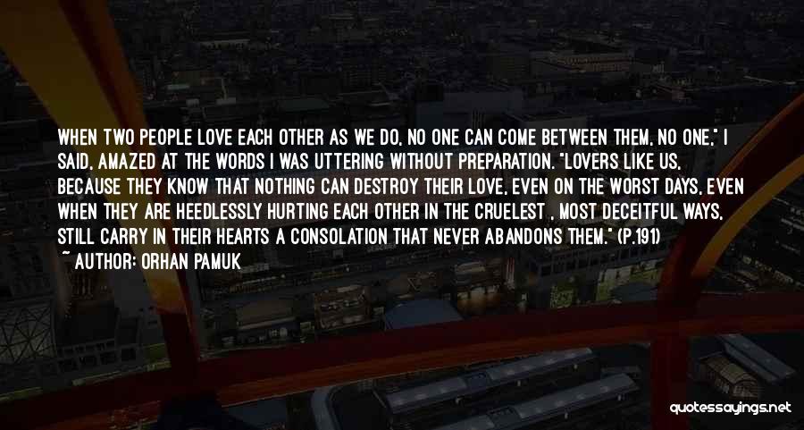 Orhan Pamuk Quotes: When Two People Love Each Other As We Do, No One Can Come Between Them, No One, I Said, Amazed