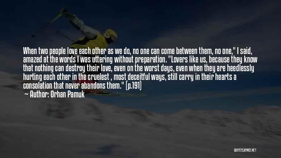 Orhan Pamuk Quotes: When Two People Love Each Other As We Do, No One Can Come Between Them, No One, I Said, Amazed