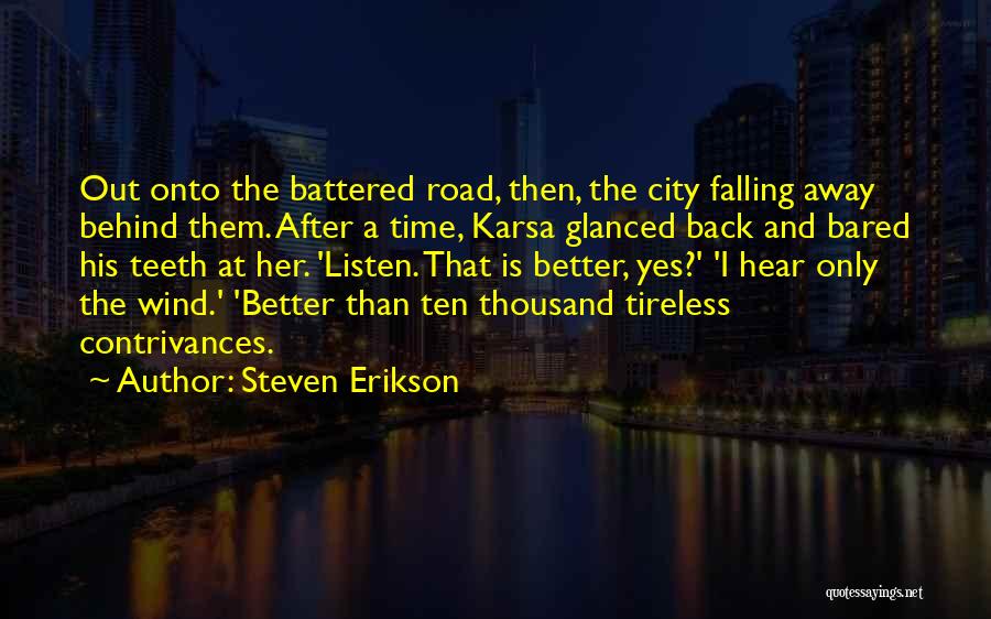 Steven Erikson Quotes: Out Onto The Battered Road, Then, The City Falling Away Behind Them. After A Time, Karsa Glanced Back And Bared