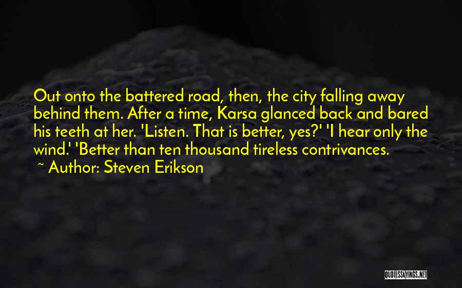 Steven Erikson Quotes: Out Onto The Battered Road, Then, The City Falling Away Behind Them. After A Time, Karsa Glanced Back And Bared