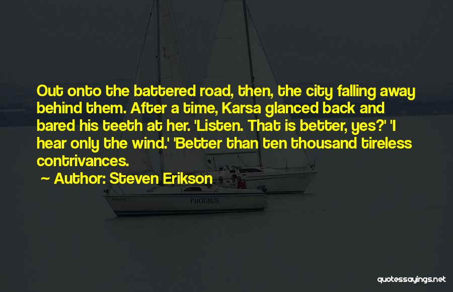 Steven Erikson Quotes: Out Onto The Battered Road, Then, The City Falling Away Behind Them. After A Time, Karsa Glanced Back And Bared