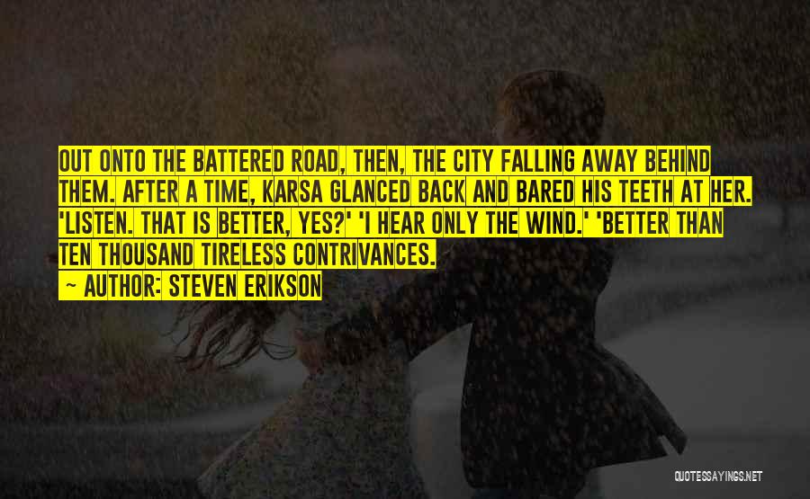 Steven Erikson Quotes: Out Onto The Battered Road, Then, The City Falling Away Behind Them. After A Time, Karsa Glanced Back And Bared
