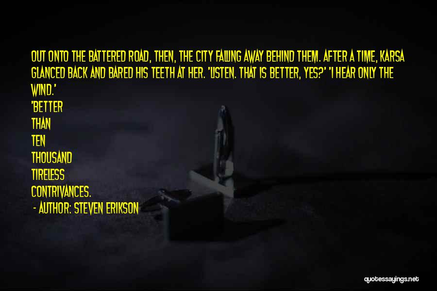 Steven Erikson Quotes: Out Onto The Battered Road, Then, The City Falling Away Behind Them. After A Time, Karsa Glanced Back And Bared