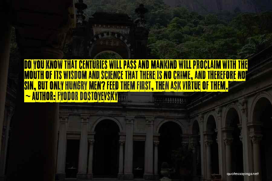Fyodor Dostoyevsky Quotes: Do You Know That Centuries Will Pass And Mankind Will Proclaim With The Mouth Of Its Wisdom And Science That