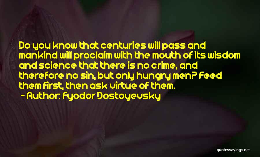 Fyodor Dostoyevsky Quotes: Do You Know That Centuries Will Pass And Mankind Will Proclaim With The Mouth Of Its Wisdom And Science That