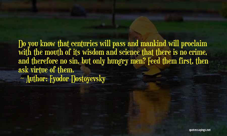 Fyodor Dostoyevsky Quotes: Do You Know That Centuries Will Pass And Mankind Will Proclaim With The Mouth Of Its Wisdom And Science That