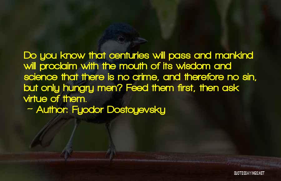 Fyodor Dostoyevsky Quotes: Do You Know That Centuries Will Pass And Mankind Will Proclaim With The Mouth Of Its Wisdom And Science That