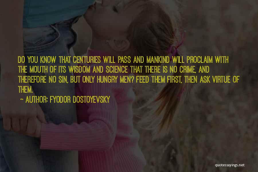 Fyodor Dostoyevsky Quotes: Do You Know That Centuries Will Pass And Mankind Will Proclaim With The Mouth Of Its Wisdom And Science That