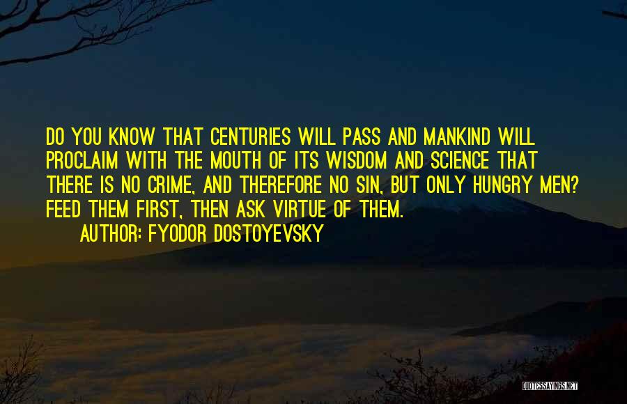 Fyodor Dostoyevsky Quotes: Do You Know That Centuries Will Pass And Mankind Will Proclaim With The Mouth Of Its Wisdom And Science That
