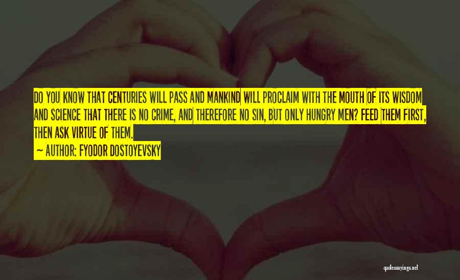 Fyodor Dostoyevsky Quotes: Do You Know That Centuries Will Pass And Mankind Will Proclaim With The Mouth Of Its Wisdom And Science That