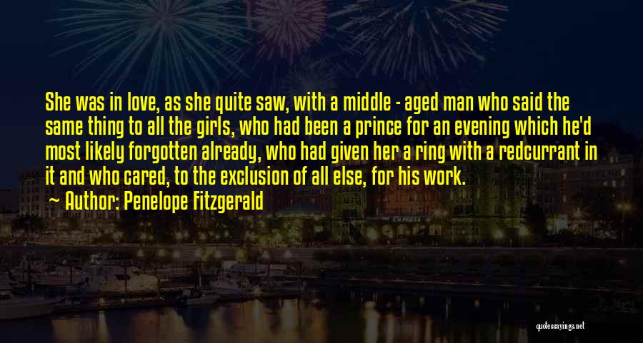 Penelope Fitzgerald Quotes: She Was In Love, As She Quite Saw, With A Middle - Aged Man Who Said The Same Thing To