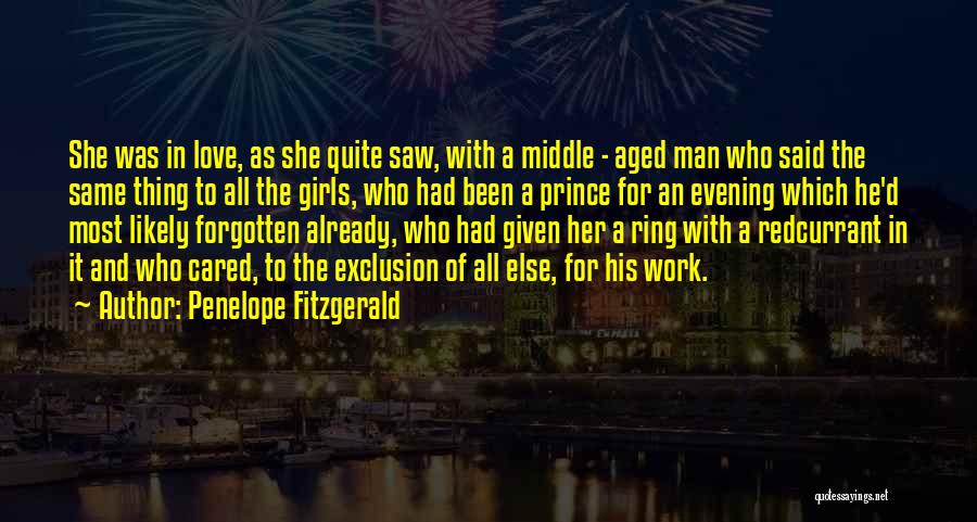 Penelope Fitzgerald Quotes: She Was In Love, As She Quite Saw, With A Middle - Aged Man Who Said The Same Thing To