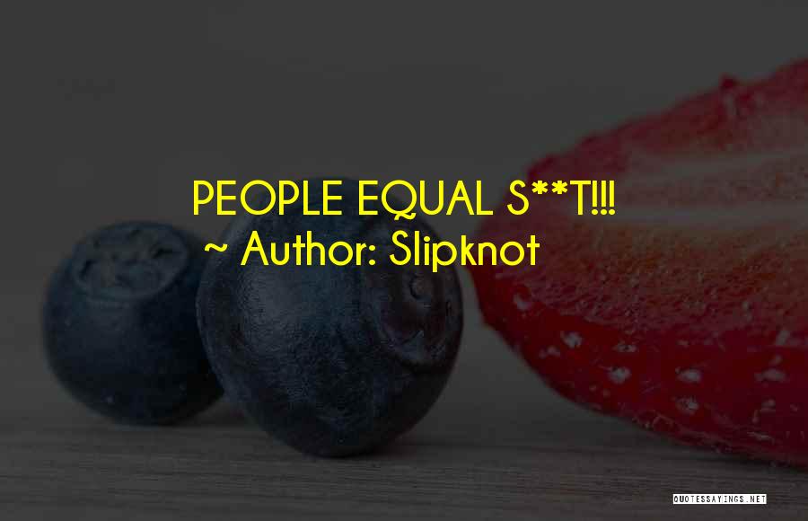 Slipknot Quotes: People Equal S**t!!!