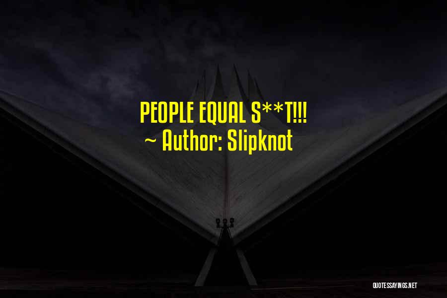 Slipknot Quotes: People Equal S**t!!!