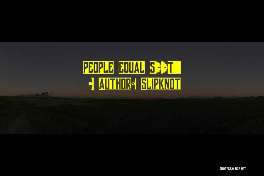 Slipknot Quotes: People Equal S**t!!!