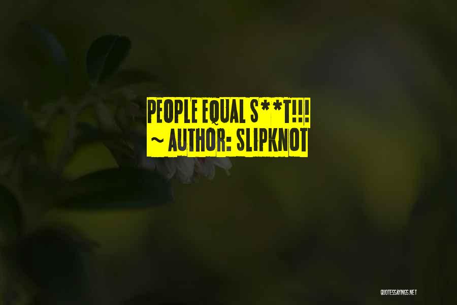 Slipknot Quotes: People Equal S**t!!!