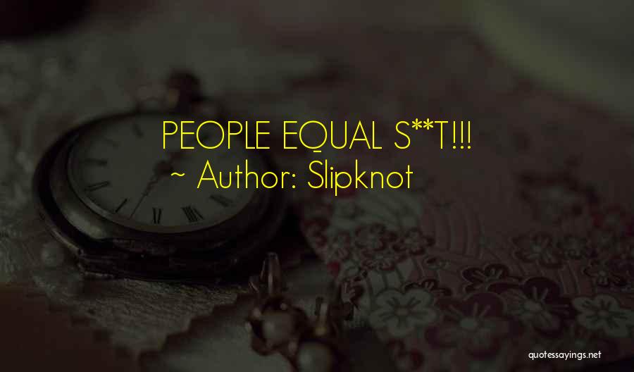 Slipknot Quotes: People Equal S**t!!!