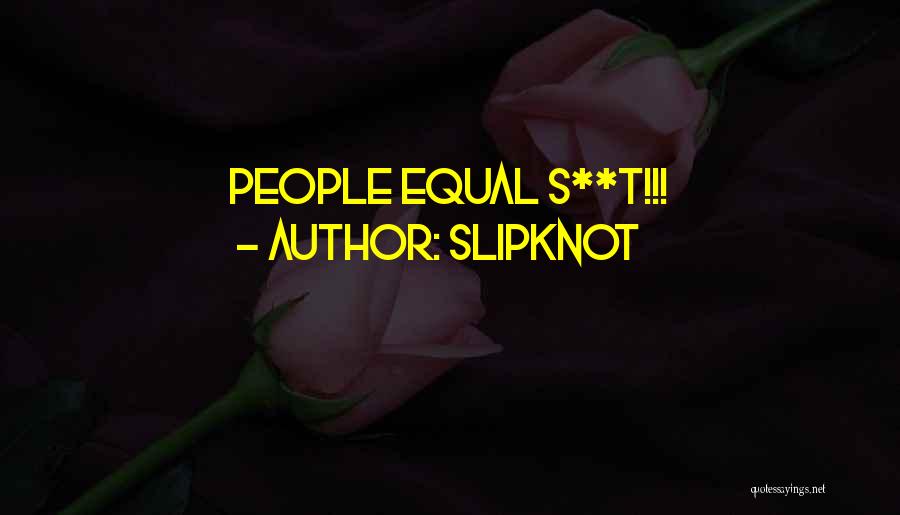 Slipknot Quotes: People Equal S**t!!!