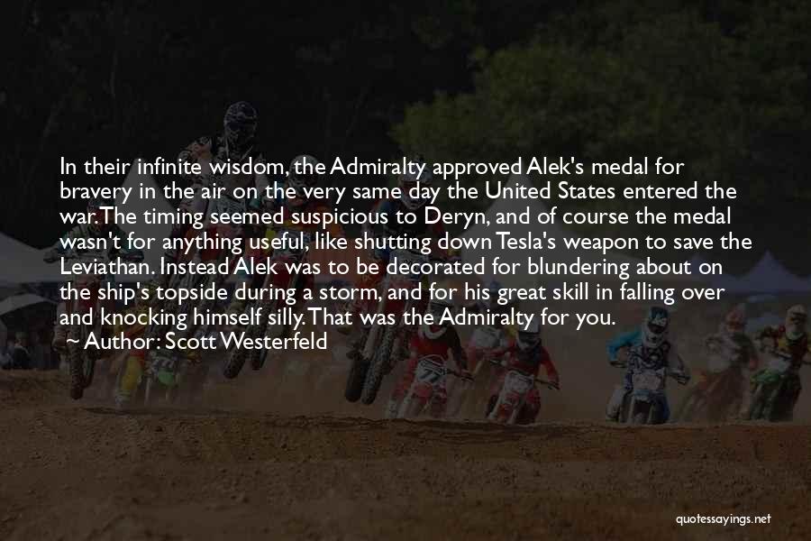 Scott Westerfeld Quotes: In Their Infinite Wisdom, The Admiralty Approved Alek's Medal For Bravery In The Air On The Very Same Day The