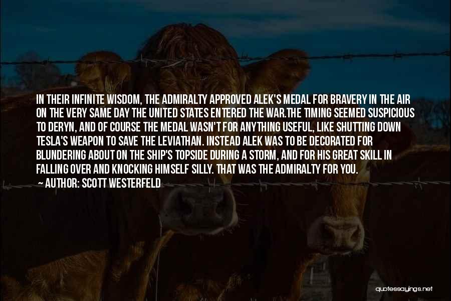 Scott Westerfeld Quotes: In Their Infinite Wisdom, The Admiralty Approved Alek's Medal For Bravery In The Air On The Very Same Day The