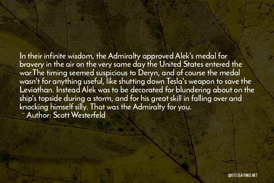 Scott Westerfeld Quotes: In Their Infinite Wisdom, The Admiralty Approved Alek's Medal For Bravery In The Air On The Very Same Day The