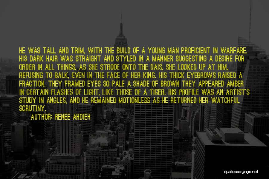 Renee Ahdieh Quotes: He Was Tall And Trim, With The Build Of A Young Man Proficient In Warfare. His Dark Hair Was Straight