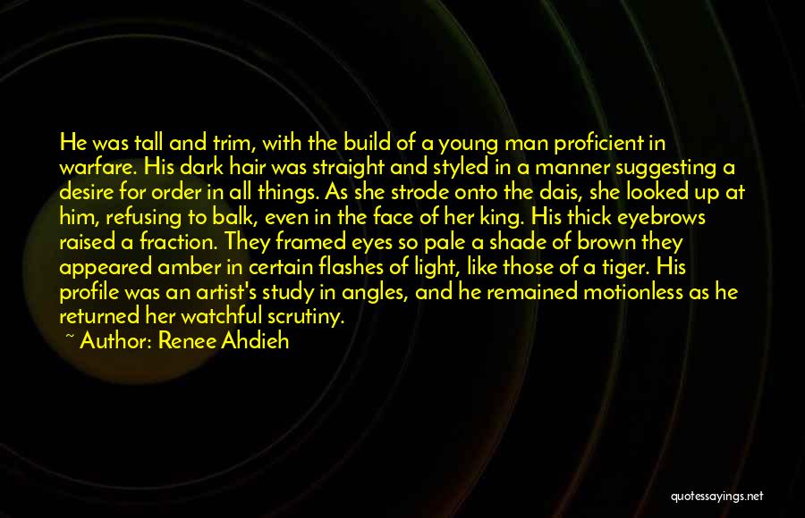 Renee Ahdieh Quotes: He Was Tall And Trim, With The Build Of A Young Man Proficient In Warfare. His Dark Hair Was Straight