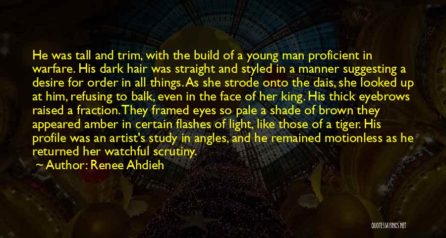 Renee Ahdieh Quotes: He Was Tall And Trim, With The Build Of A Young Man Proficient In Warfare. His Dark Hair Was Straight