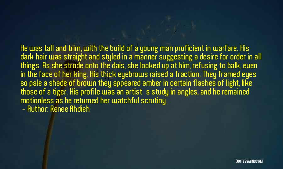 Renee Ahdieh Quotes: He Was Tall And Trim, With The Build Of A Young Man Proficient In Warfare. His Dark Hair Was Straight