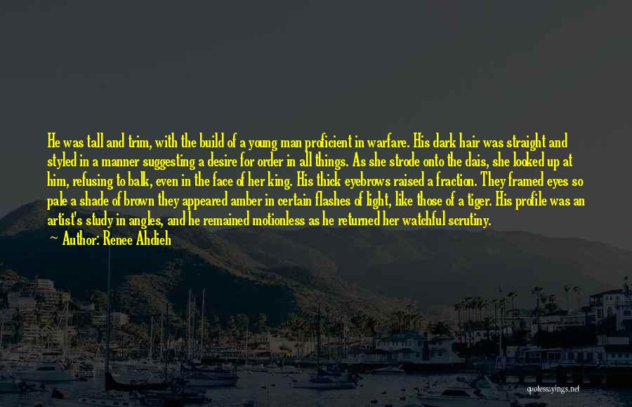 Renee Ahdieh Quotes: He Was Tall And Trim, With The Build Of A Young Man Proficient In Warfare. His Dark Hair Was Straight