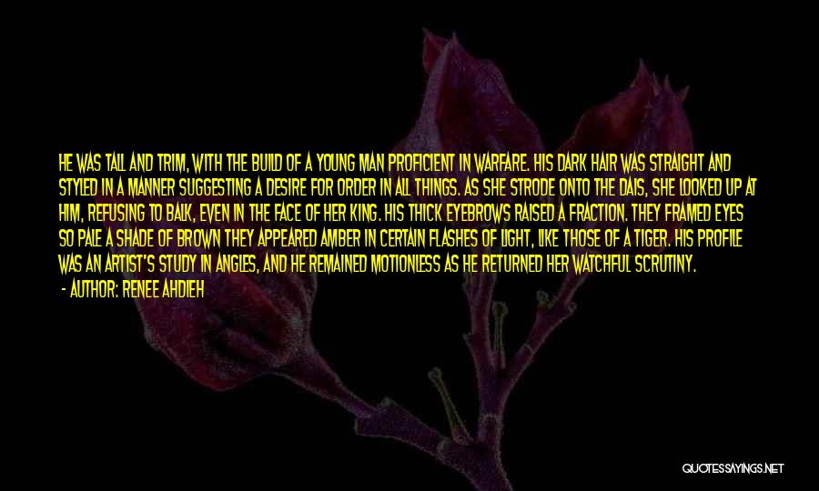 Renee Ahdieh Quotes: He Was Tall And Trim, With The Build Of A Young Man Proficient In Warfare. His Dark Hair Was Straight