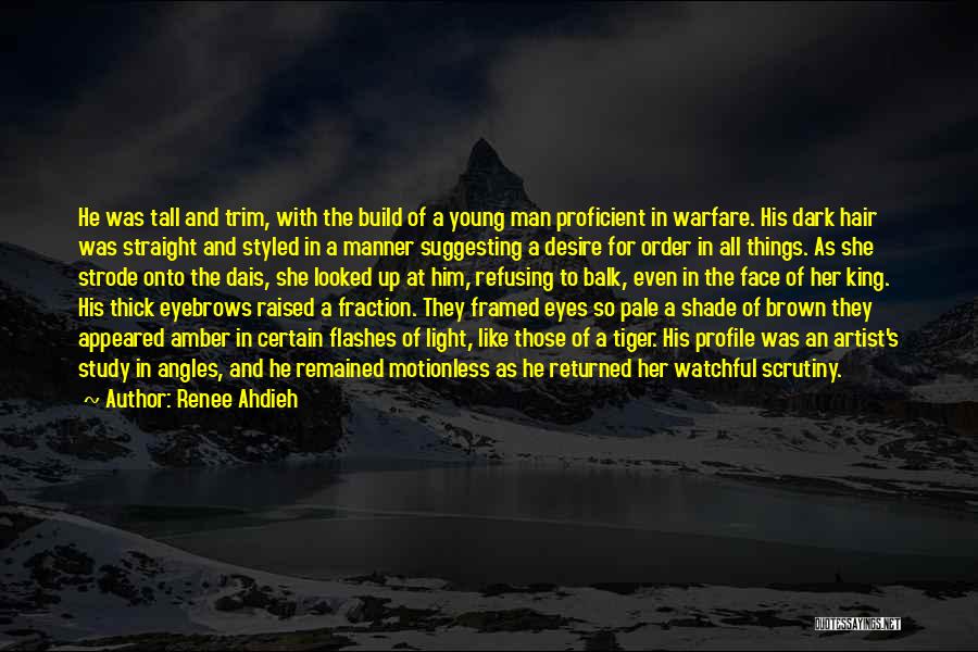 Renee Ahdieh Quotes: He Was Tall And Trim, With The Build Of A Young Man Proficient In Warfare. His Dark Hair Was Straight