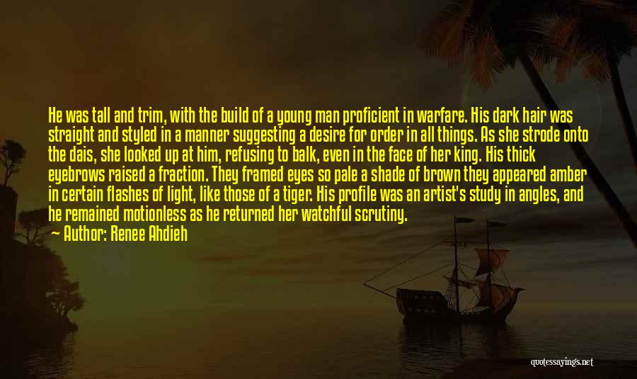 Renee Ahdieh Quotes: He Was Tall And Trim, With The Build Of A Young Man Proficient In Warfare. His Dark Hair Was Straight