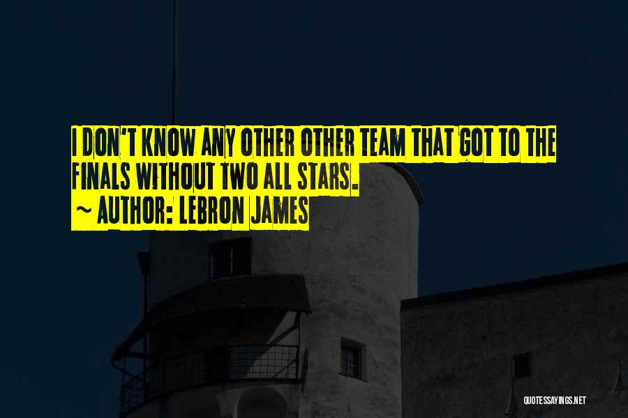 LeBron James Quotes: I Don't Know Any Other Other Team That Got To The Finals Without Two All Stars.
