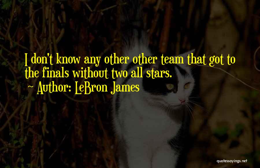 LeBron James Quotes: I Don't Know Any Other Other Team That Got To The Finals Without Two All Stars.