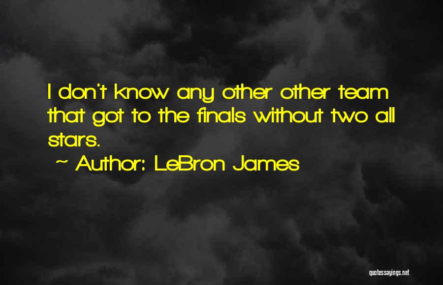 LeBron James Quotes: I Don't Know Any Other Other Team That Got To The Finals Without Two All Stars.