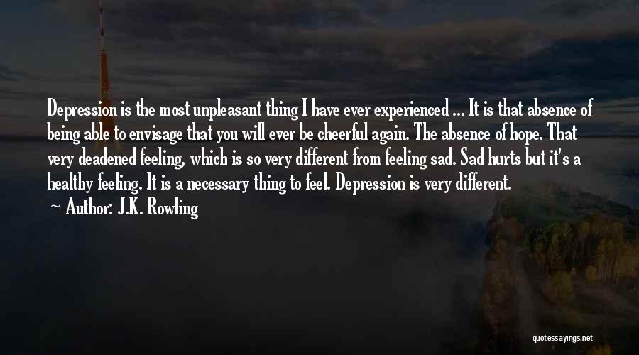 J.K. Rowling Quotes: Depression Is The Most Unpleasant Thing I Have Ever Experienced ... It Is That Absence Of Being Able To Envisage