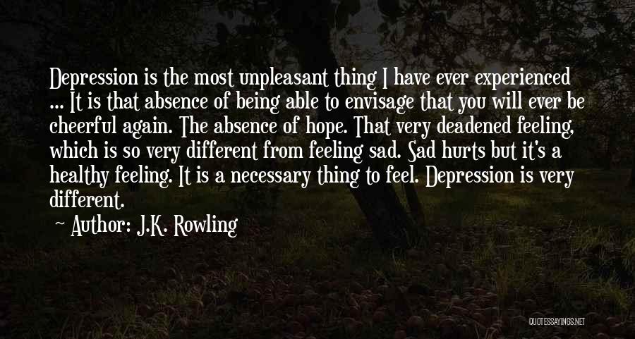 J.K. Rowling Quotes: Depression Is The Most Unpleasant Thing I Have Ever Experienced ... It Is That Absence Of Being Able To Envisage