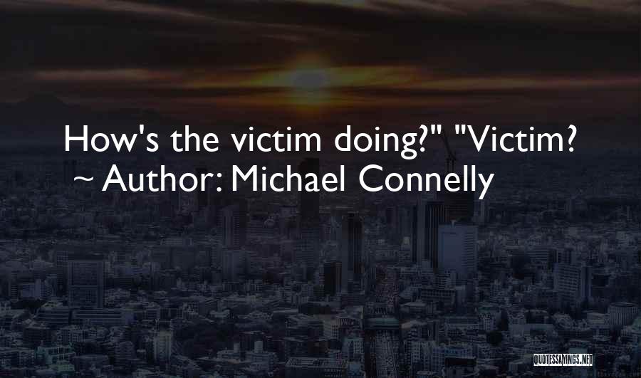 Michael Connelly Quotes: How's The Victim Doing? Victim?